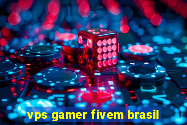 vps gamer fivem brasil